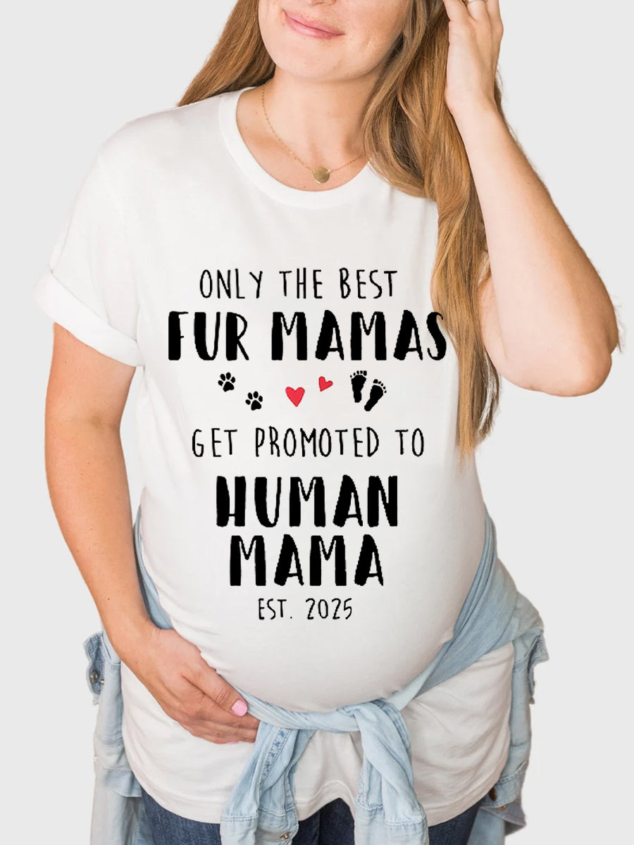 Est 2024/2025 Fur Mamas Get Promoted To Human Mama Maternity Shirt