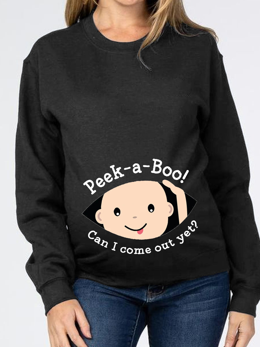 Can I Come Out Yet Maternity Sweatshirt