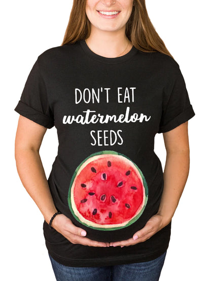 Don't Eat Watermelon Seeds Maternity Shirt