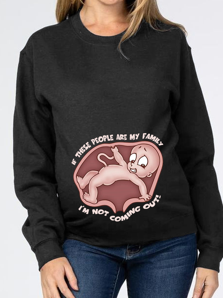 I‘m Not Coming Out Maternity Sweatshirt