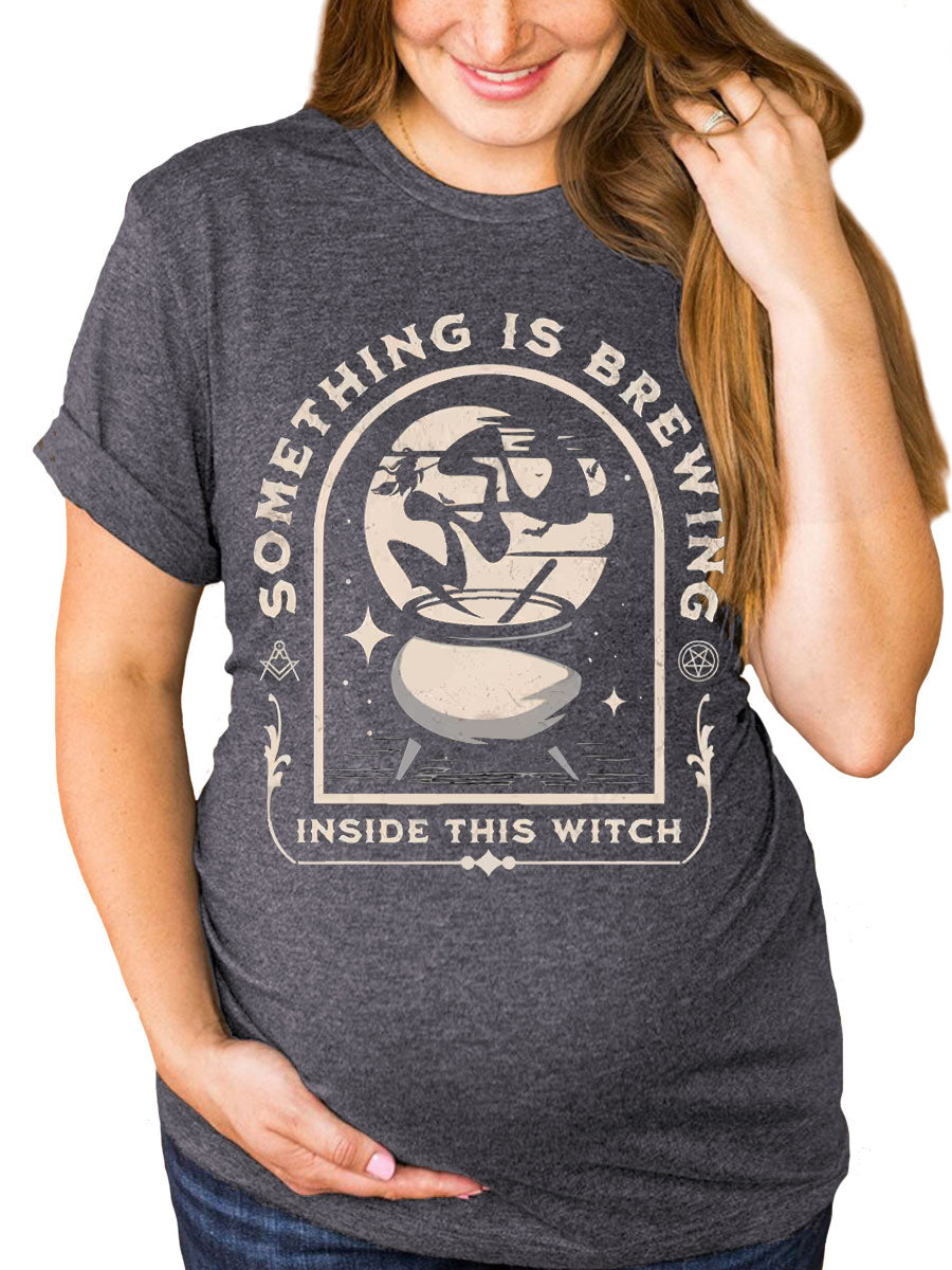 Something Is Brewing Inside This Wicth Maternity Shirt