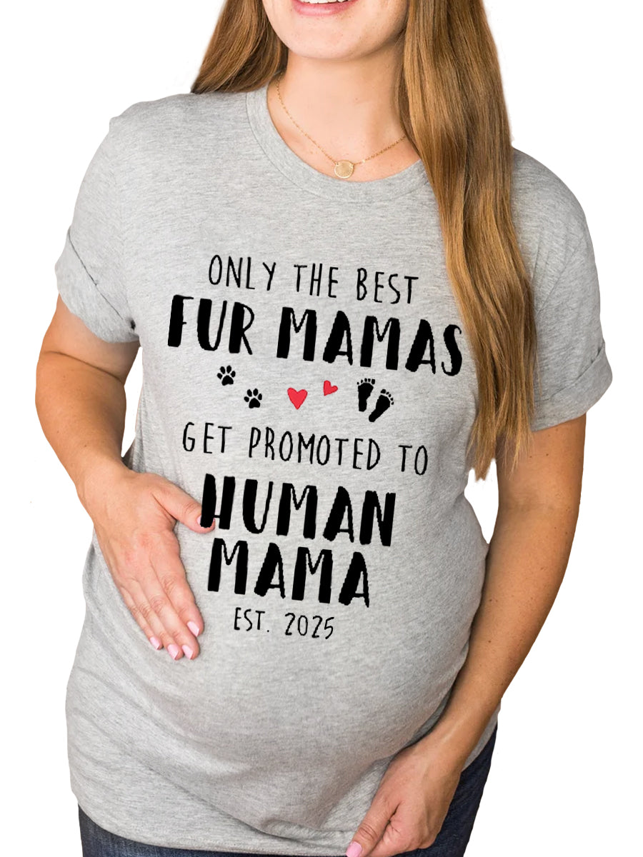 Est 2024/2025 Fur Mamas Get Promoted To Human Mama Maternity Shirt