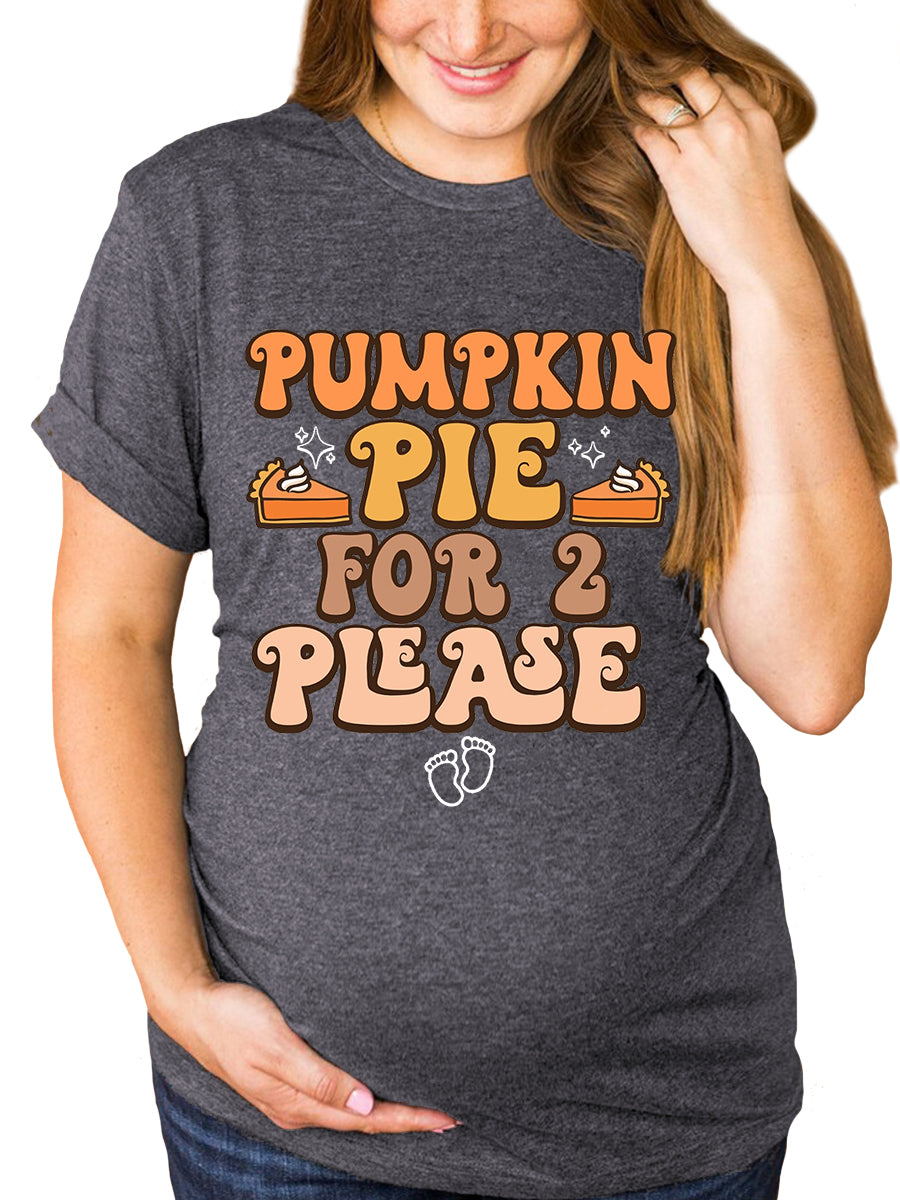 Pumpkin Pie For 2 Please Maternity Shirt