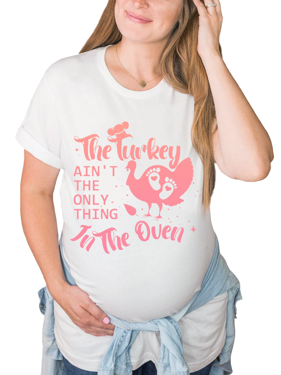 The Turkey Ain't The Only Thing In The Oven Maternity Shirt