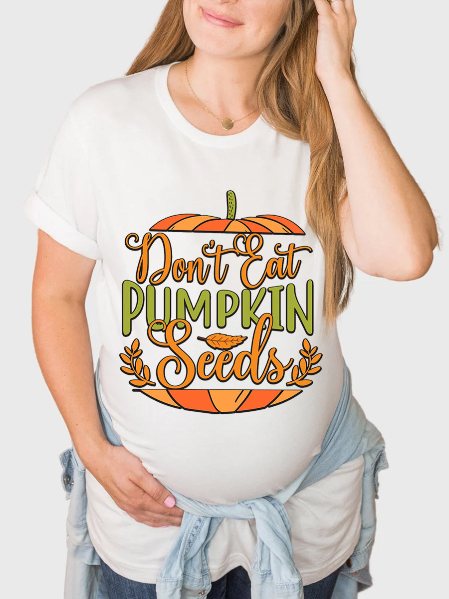 Don't Eat Pumpkin Seeds Maternity Shirt