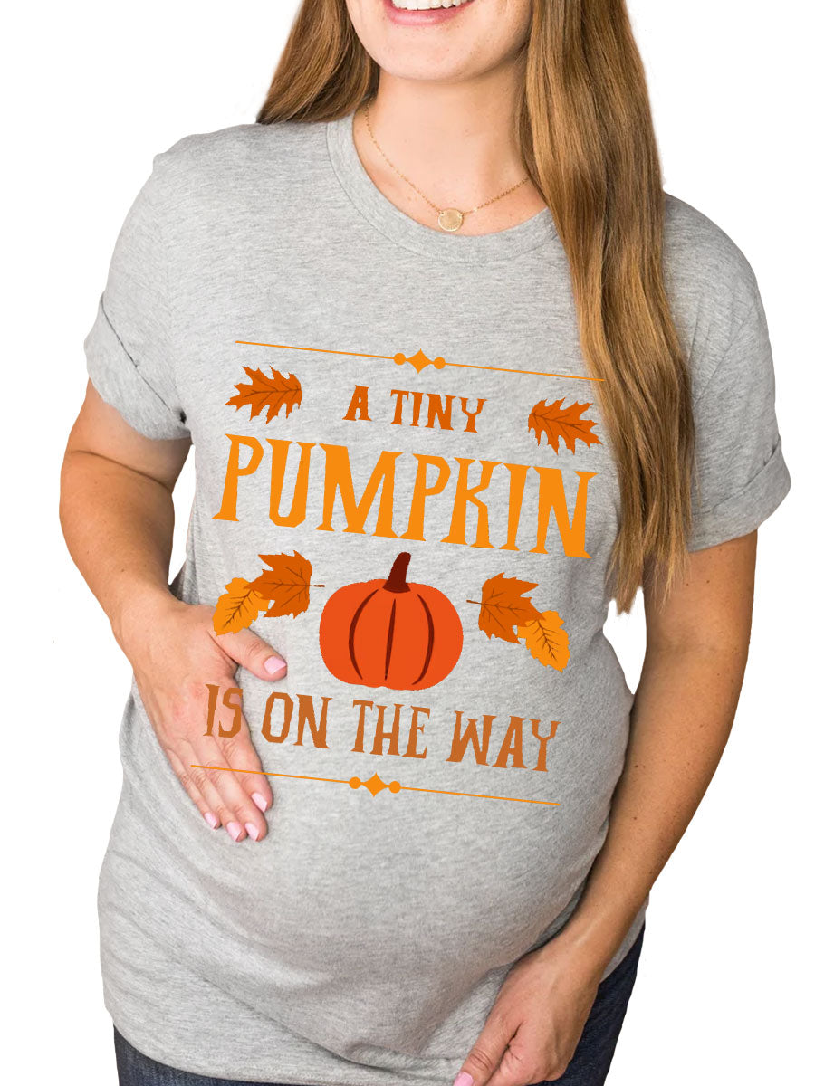 A Tiny Pumpkin Is On The Way Maternity Shirt