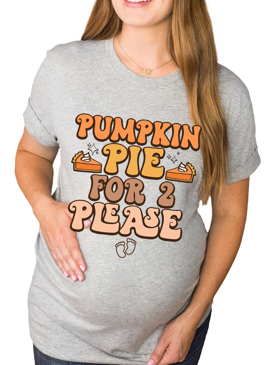 Pumpkin Pie For 2 Please Maternity Shirt