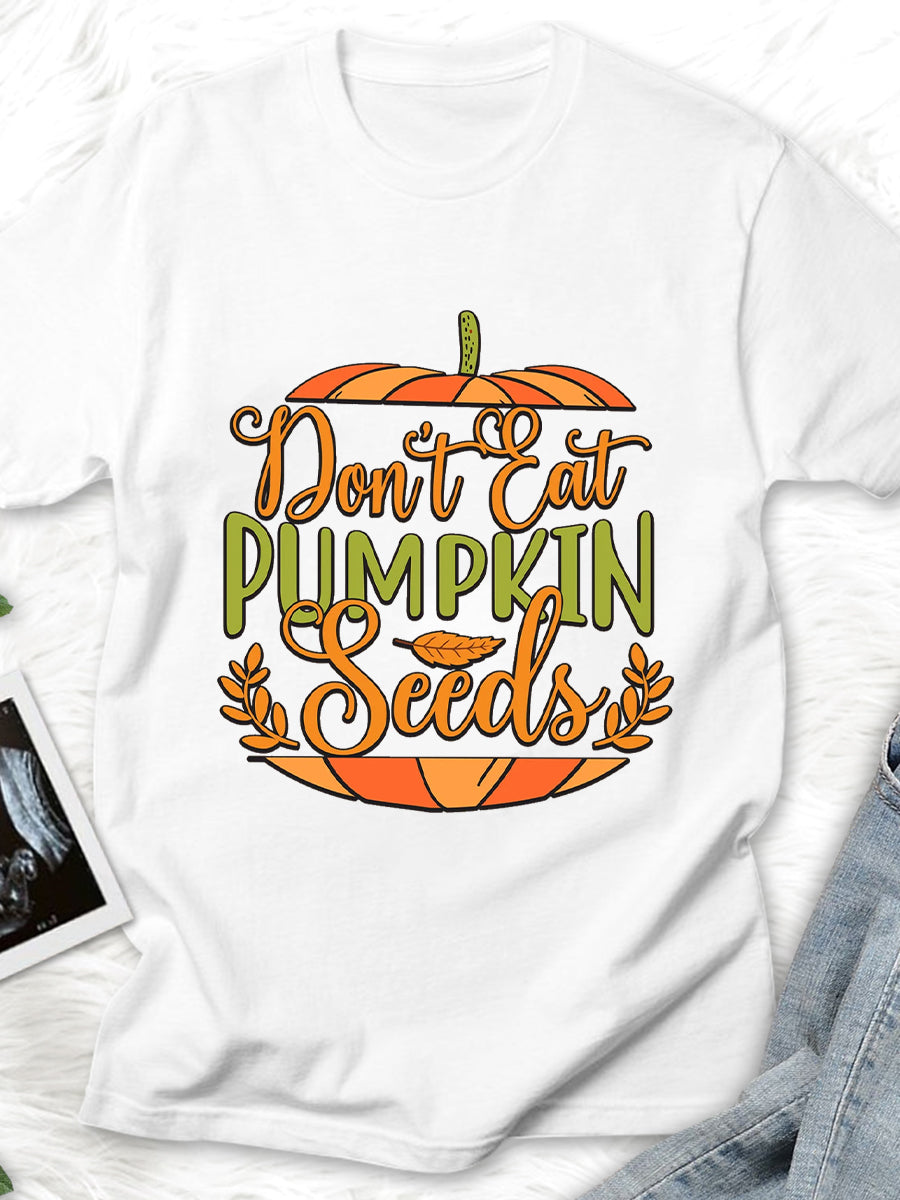 Don't Eat Pumpkin Seeds Maternity Shirt