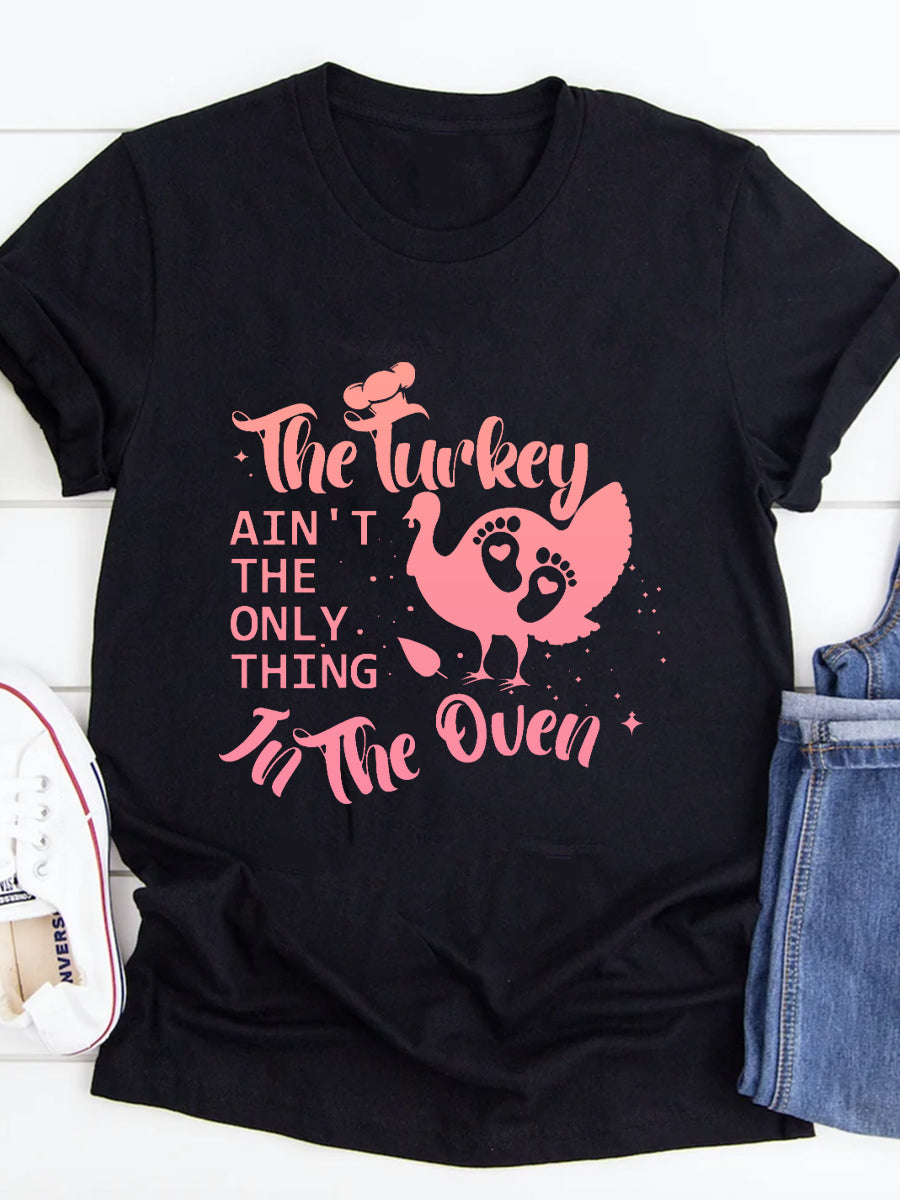 The Turkey Ain't The Only Thing In The Oven Maternity Shirt