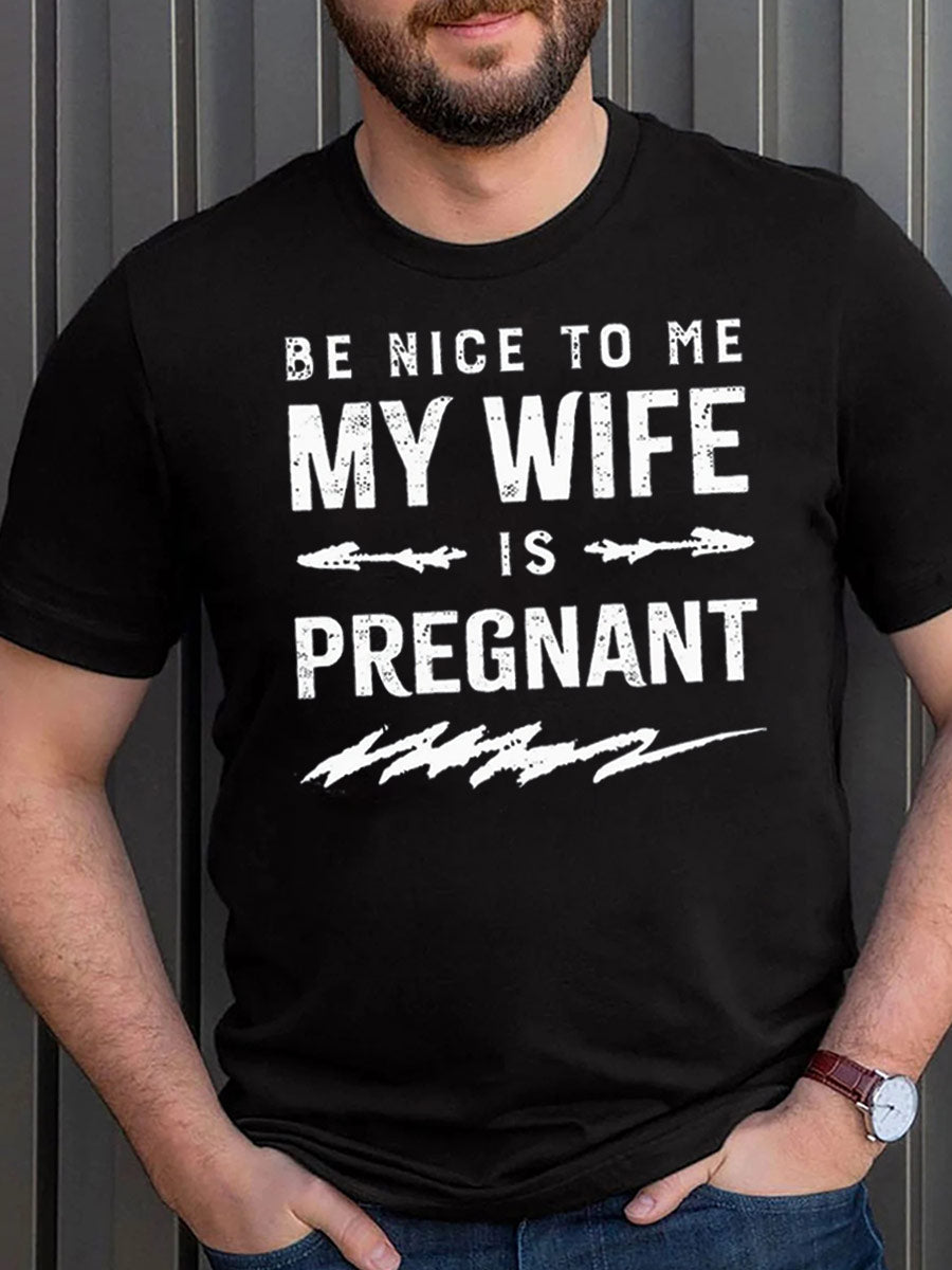 Be Nice To Me My Wife Is Pregnant Daddy Shirt