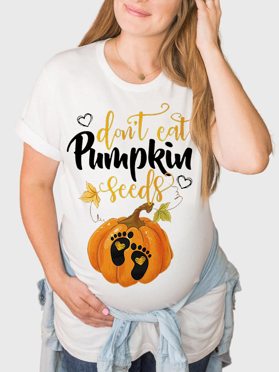 Don't Eat Pumpkin Seeds Maternity Shirt