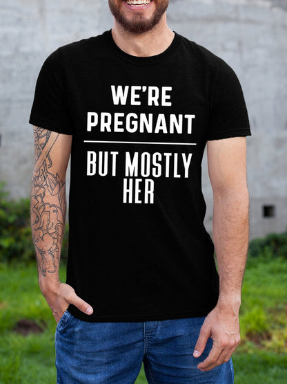 We Are Pregnant But Mostly Her Daddy Shirt