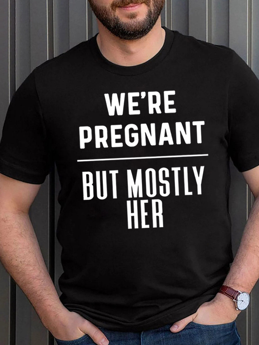 We Are Pregnant But Mostly Her Daddy Shirt