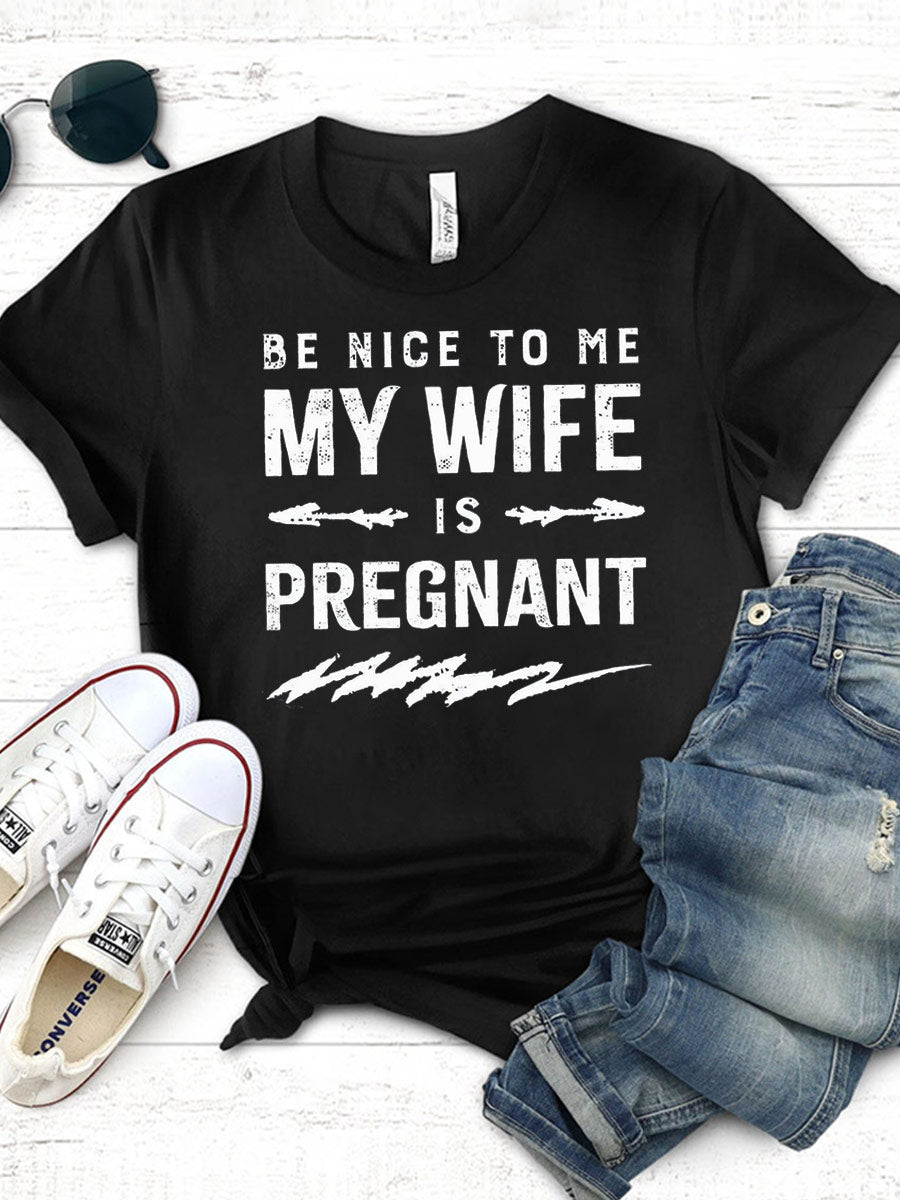 Be Nice To Me My Wife Is Pregnant Daddy Sweatshirt