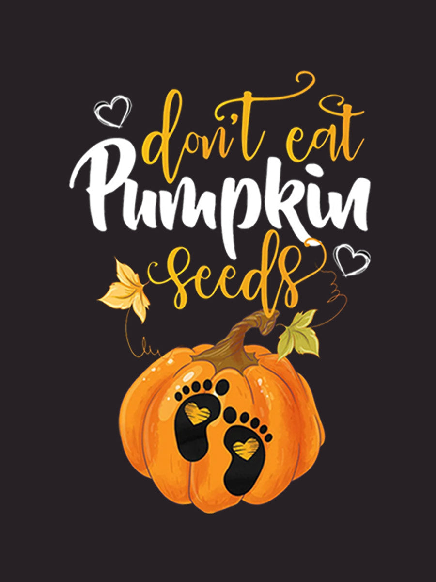 Don't Eat Pumpkin Seeds Maternity Shirt