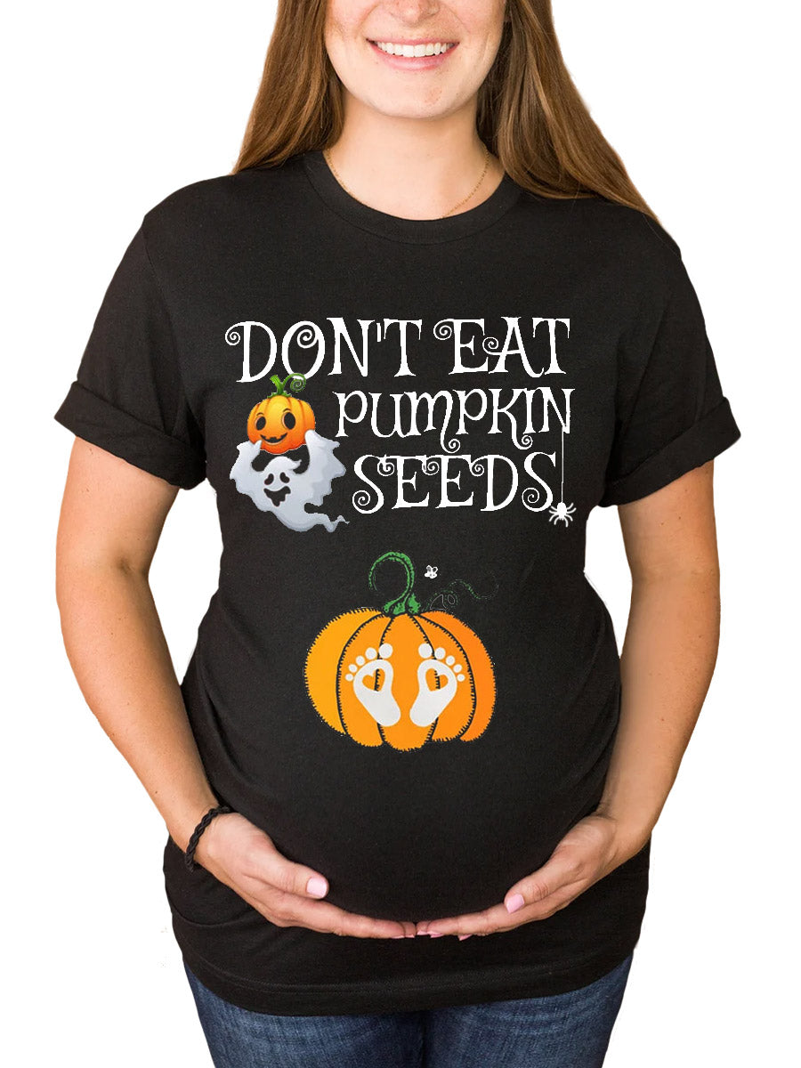 Don't Eat Pumpkin Seeds Maternity Shirt