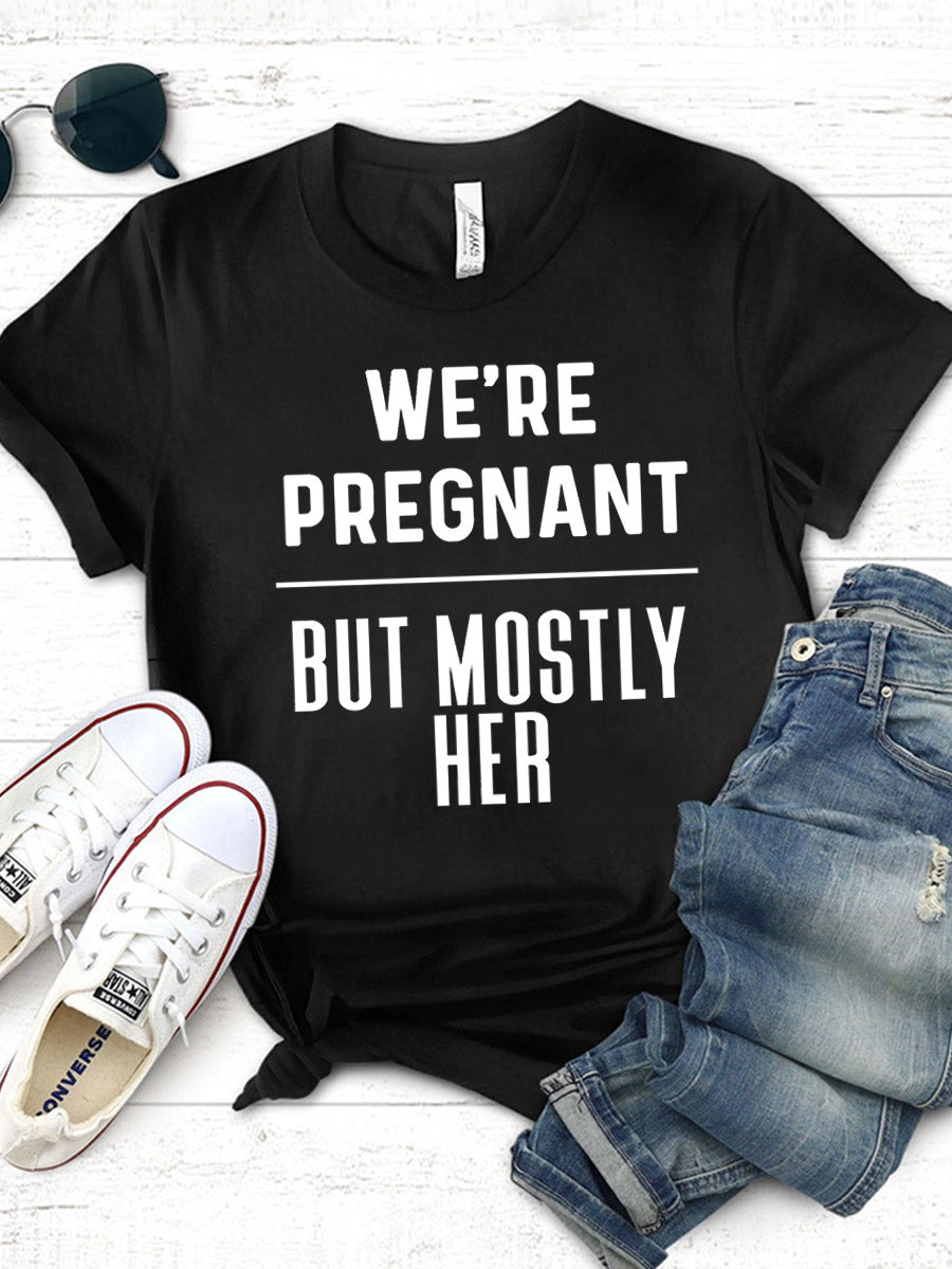 We Are Pregnant But Mostly Her Daddy Shirt