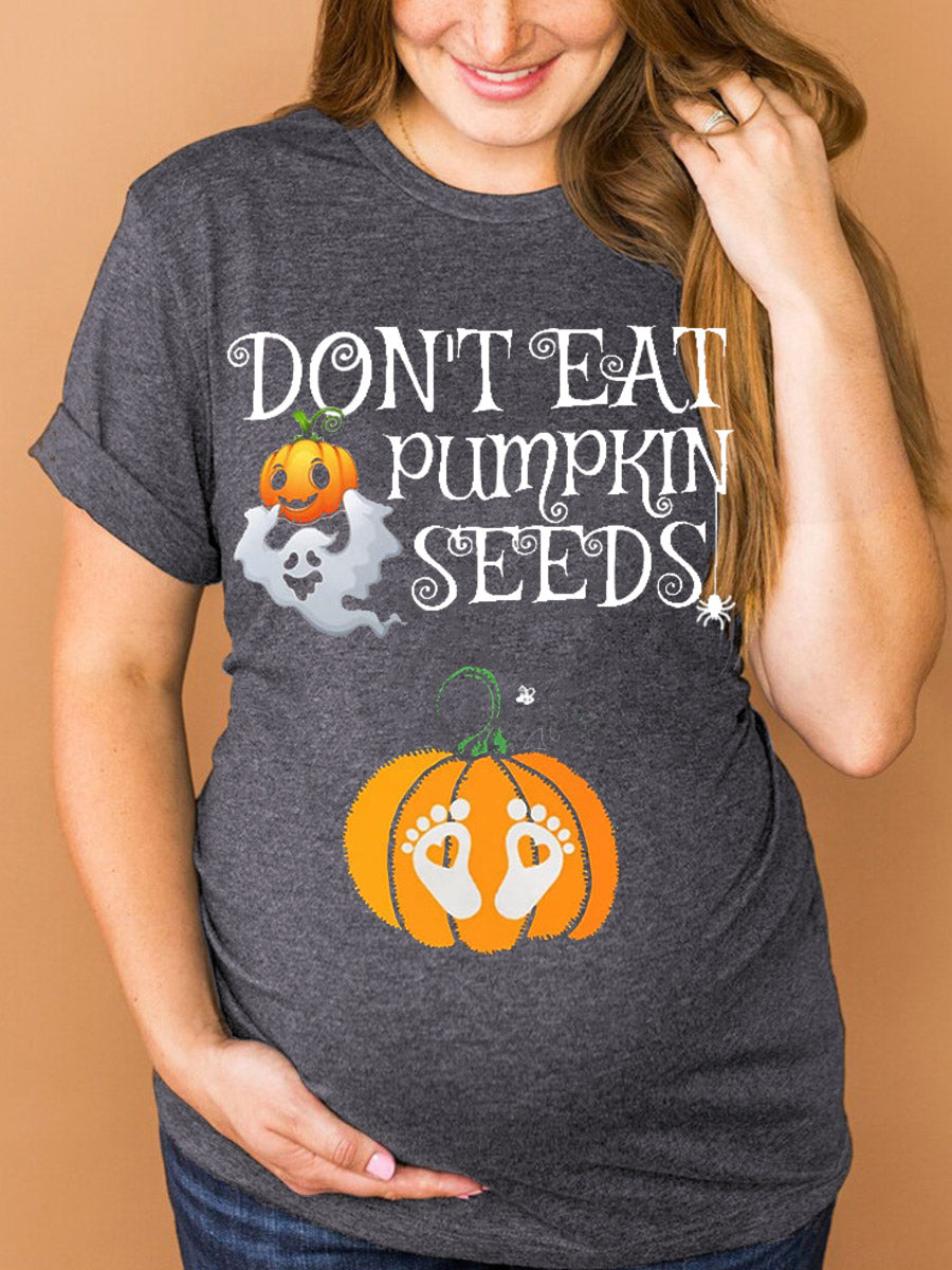 Don't Eat Pumpkin Seeds Maternity Shirt