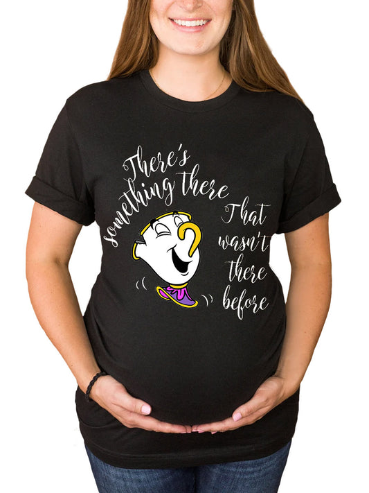 There's Something There That Wasn't There Before Maternity Shirt