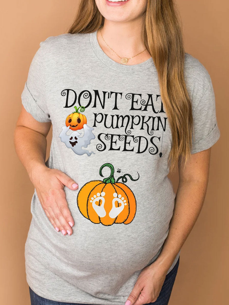 Don't Eat Pumpkin Seeds Maternity Shirt