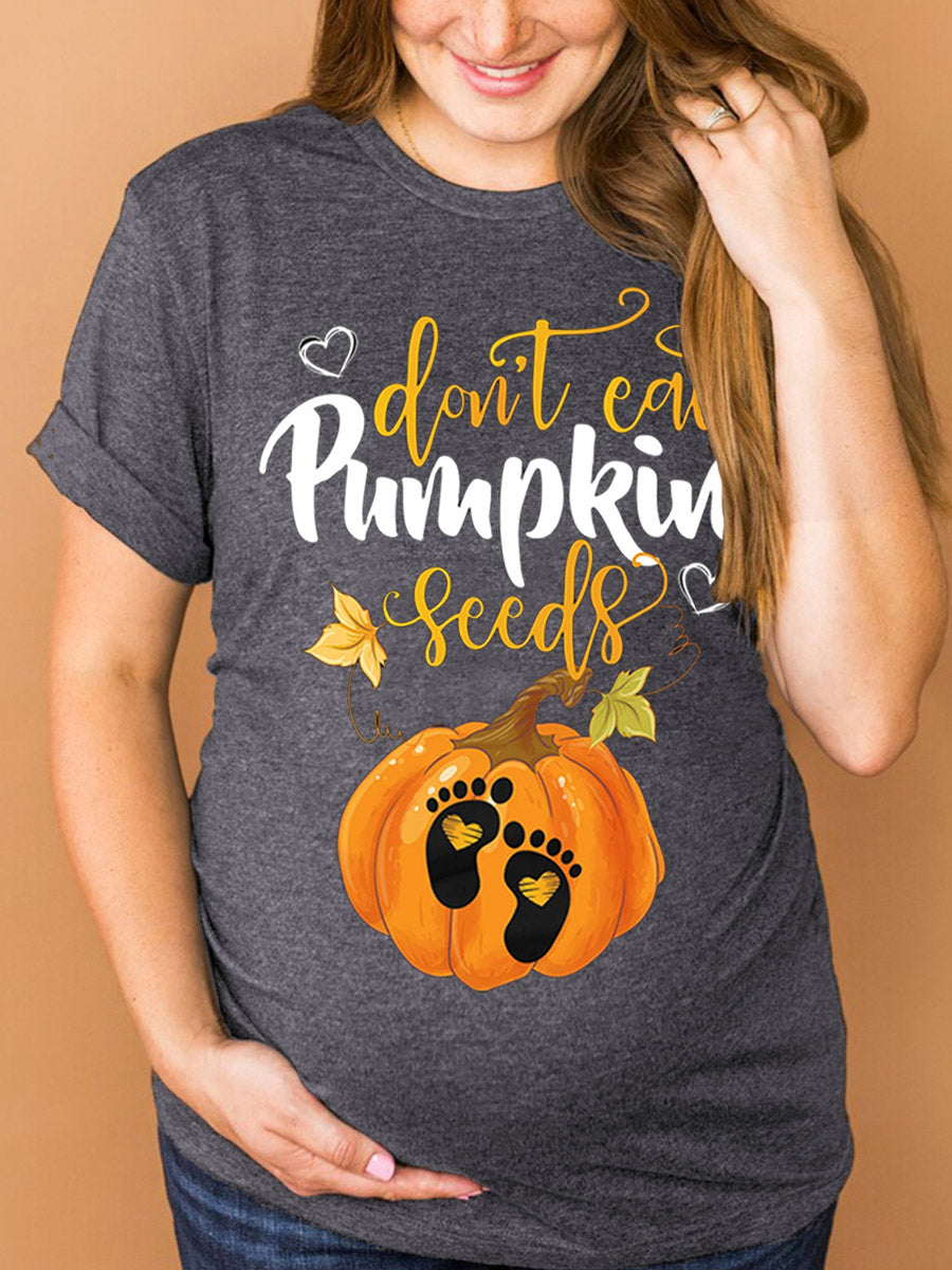 Don't Eat Pumpkin Seeds Maternity Shirt