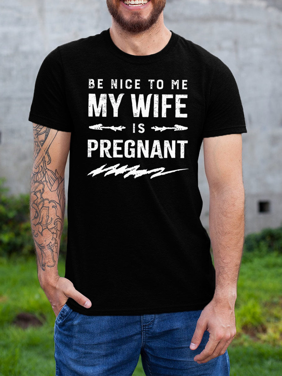 Be Nice To Me My Wife Is Pregnant Daddy Sweatshirt