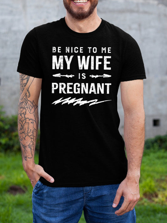 Be Nice To Me My Wife Is Pregnant Daddy Shirt