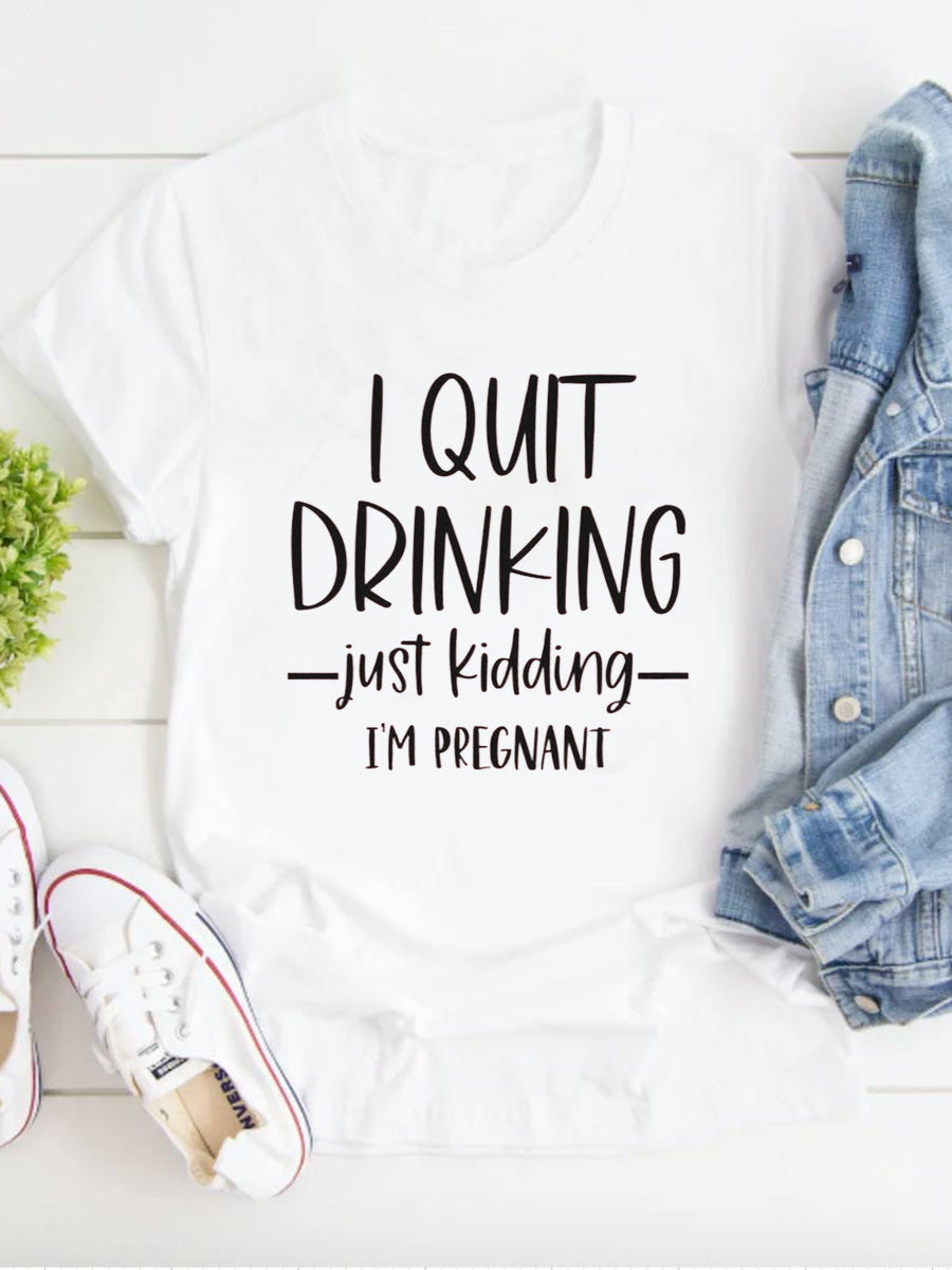 I Quit Drinking Just Kidding I'm Pregnant Maternity Shirt