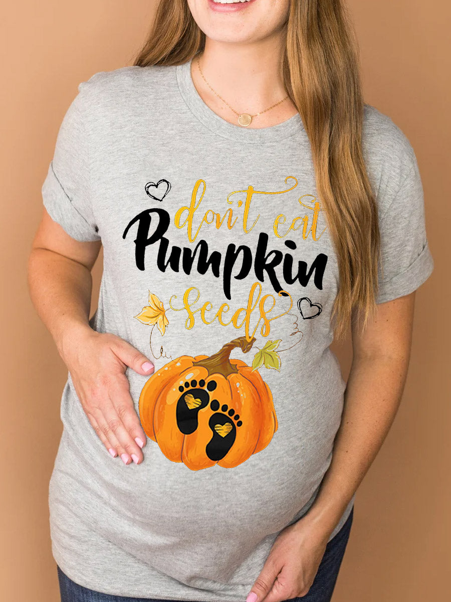 Don't Eat Pumpkin Seeds Maternity Shirt