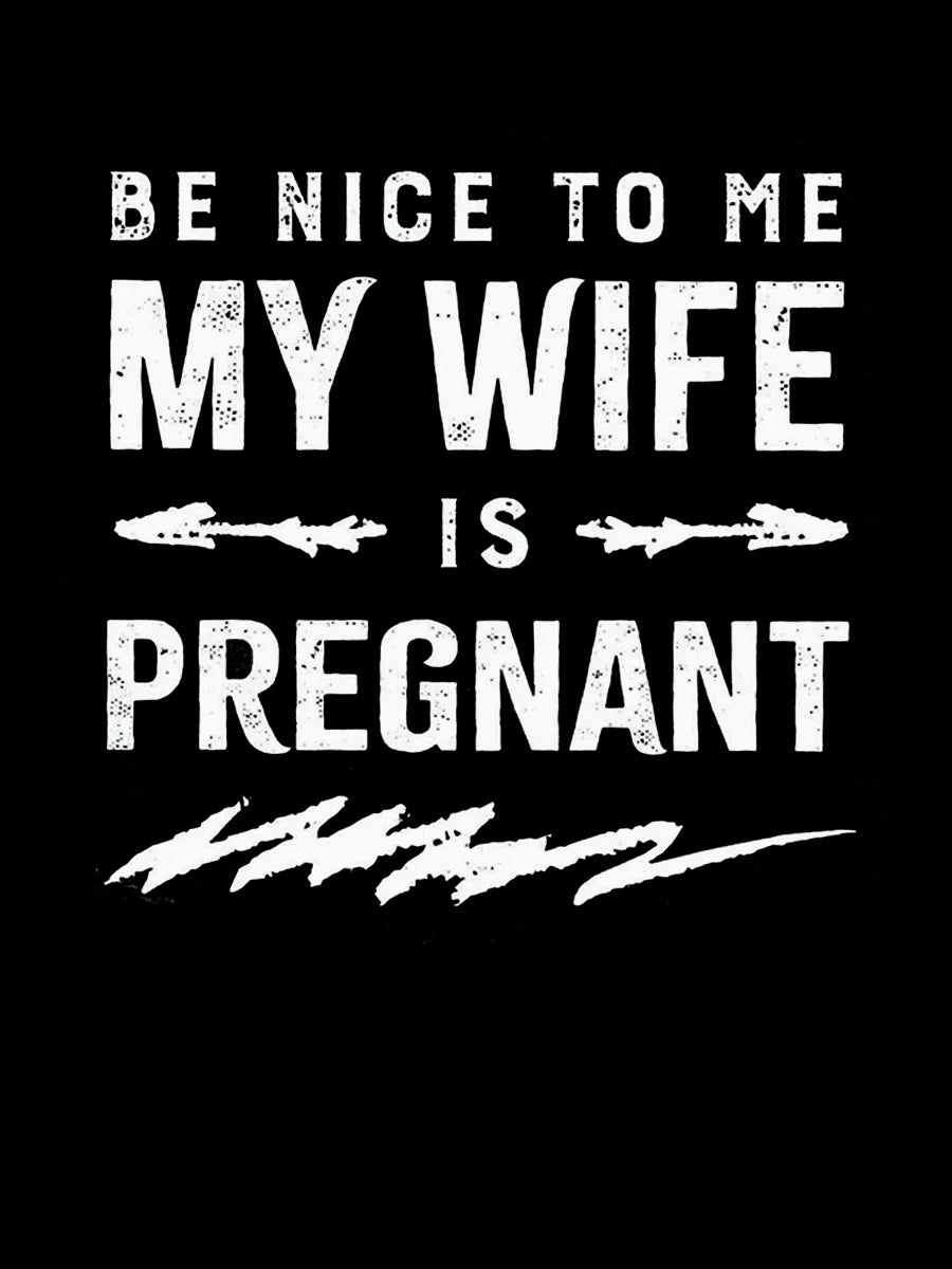 Be Nice To Me My Wife Is Pregnant Daddy Sweatshirt